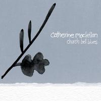 Catherine MacLellan - Church Bell Blues