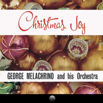 Geroge Melachrino and his Orchestra - Christmas Joy: The Most Famous of Festive Music (Remastered)