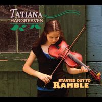 Tatiana Hargreaves - Started Out to Ramble