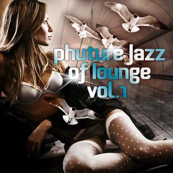 Various Artists - Phuture Jazz of Lounge, Vol. 1 (Twenty Phuturism Electronic Downbeat Grooves)