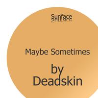Deadskin - Maybe Sometimes