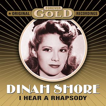 Dinah Shore - Forever Gold - I Hear A Rhapsody