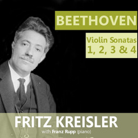 Fritz Kreisler - Beethoven: Violin Sonatas 1, 2, 3 & 4