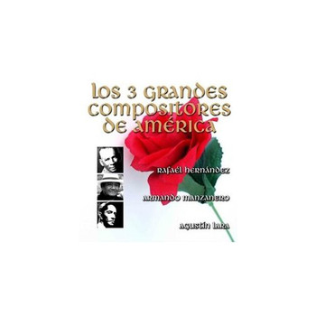 Rafaél Hernández - Los 3 Grandes Compositores de América - por Sus Grandes Intérpretes