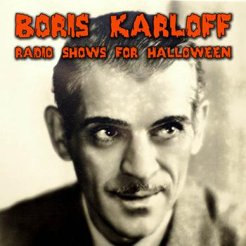 Boris Karloff - Radio Shows For Halloween