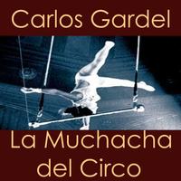 Carlos Gardel - La Muchacha Del Circo