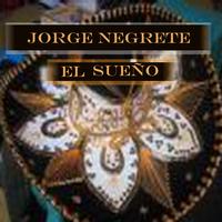Jorge Negrete - El Sueño