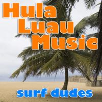 Surf Dudes - Hula Luau Music