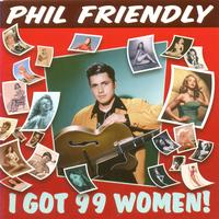 Phil Friendly - I Got 99 Woman