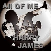 The Harry James Orchestra - All Of Me The Harry James Orchestra