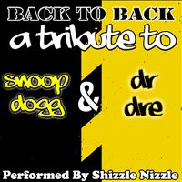 Shizzle Nizzle - Back to Back A Tribute to Snoop Dogg & Dr. Dre (Explicit)