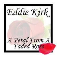 Eddie Kirk - A Petrol From A Faded Rose