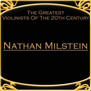 Nathan Milstein - The Greatest Violinists Of The 20th Century - Nathan Milstein