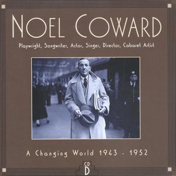 Noel Coward - CD D: A Changing World, 1943-1952