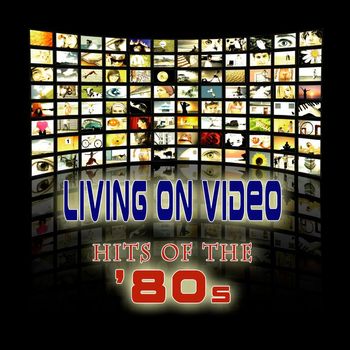 Various Artists - Living On Video - Hits Of The '80s