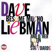 Dave Liebman - Besame Mucho And Other Latin Jazz Standards