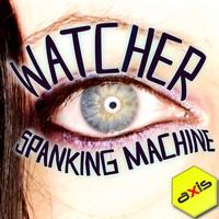 Spanking Machine - Watcher