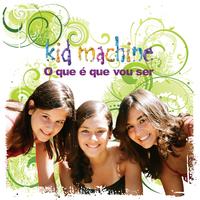 Kid Machine - O que e que vou ser (Portuguese album)