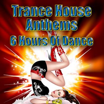 Various Artists - Trance House Anthems - 6 Hours Of Dance
