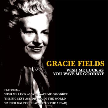 Gracie Fields - Wish Me Luck as You Wave Me Goodbye