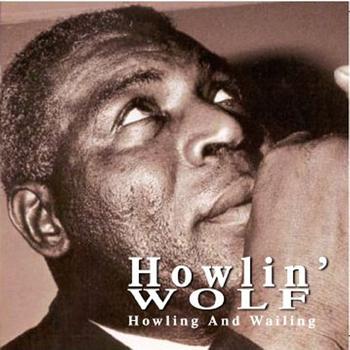 Howlin' Wolf - Howling and Wailing
