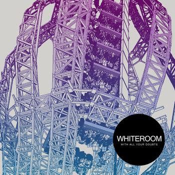 Whiteroom - With All Your Doubts