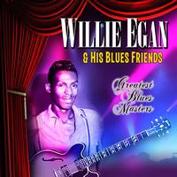 Willie Egan & His Blues Friends - Greatest Blues Masters