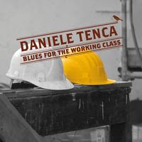 Daniele Tenca - Blues for the Working Class