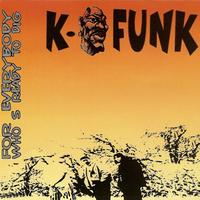 K-Funk - For Everybody Who’s Ready To Dig