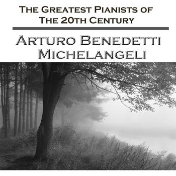 Arturo Benedetti Michelangeli - The Greatest Pianists Of The 20th Century - Arturo Benedetti Michelangeli