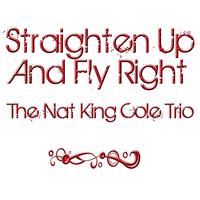 The Nat King Cole Trio - Straighten Up And Fly Right