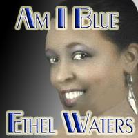 Ethel Waters - Am I Blue