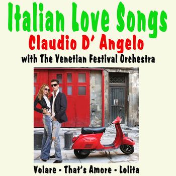 Claudio D'Angelo with The Venetian Festival Orchestra - Italian Love Songs