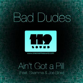 Bad Dudes - Ain't Got a Pill