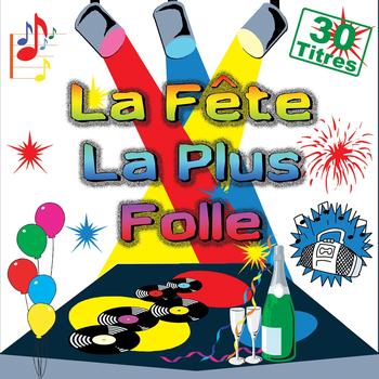 Various Artists - La fête la plus folle (30 titres pour faire la fête)