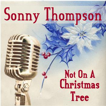 Sonny Thompson - Not On A Christmas Tree