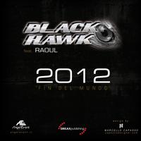Black Hawk Feat. Raoul - 2012 "Fin Del Mundo"