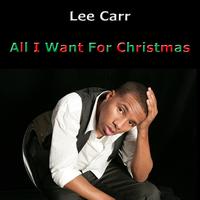 Lee Carr - All I Want For Christmas