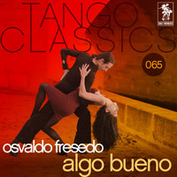 Osvaldo Fresedo - Tango Classics 065: Algo bueno