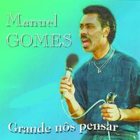 Manuel Gomes - Grande Nos Pensar