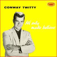 Conway Twitty - It's Only Make Believe : Rarity Music Pop, Vol. 3