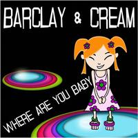 Barclay and Cream - Where Are You Baby
