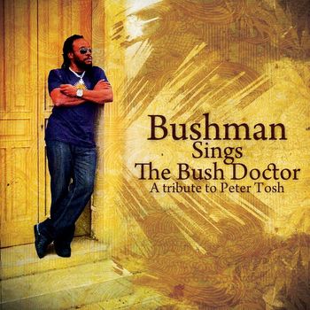 Bushman - Bushman Sings The Bush Doctor: A Tribute To Peter Tosh