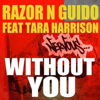 Razor N Guido - Without You (feat. Tara Harrison)