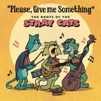 Various Artists - Please, Give Me Something - The Roots of The Stray Cats