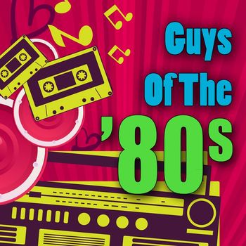 Various Artists - Guys of the '80s (Re-Recorded / Remastered Versions)