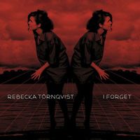 Rebecka Törnqvist - I Forget