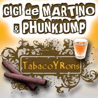 Gigi de Martino, Phunkjump - Tabaco y Rons