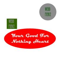 Webb Pierce - Your Good For Nothing Heart