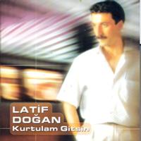 Latif Dogan - Kurtulam Gitsin